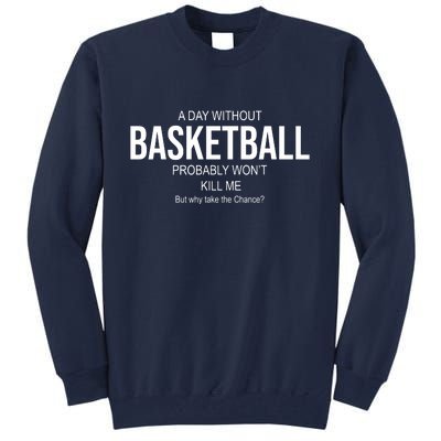 A Day Without Basketball Tall Sweatshirt