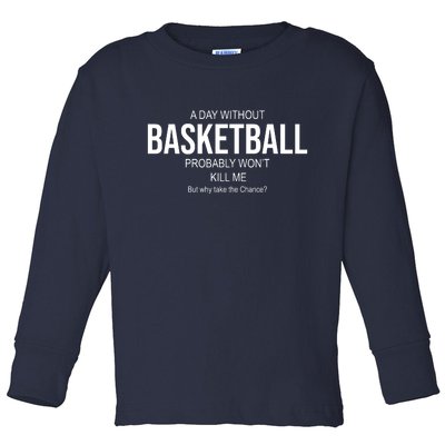 A Day Without Basketball Toddler Long Sleeve Shirt