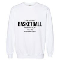 A Day Without Basketball Garment-Dyed Sweatshirt