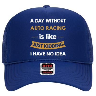 A Day Without Auto Racing Is Like Just Ding Gift High Crown Mesh Back Trucker Hat