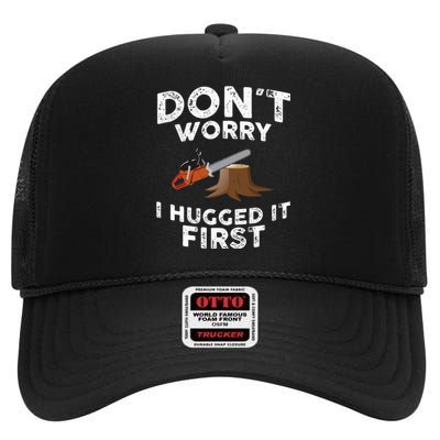 Arborist Dont Worry I Hugged It First Tree Saw High Crown Mesh Back Trucker Hat