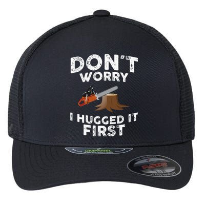 Arborist Dont Worry I Hugged It First Tree Saw Flexfit Unipanel Trucker Cap