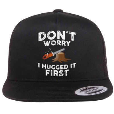 Arborist Dont Worry I Hugged It First Tree Saw Flat Bill Trucker Hat