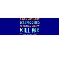 A Day Without Scrapbooking Won't Kill Me Scrapbook Hobby Cool Gift Bumper Sticker