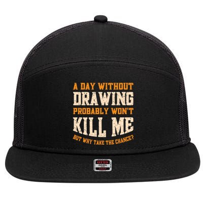 A Day Without Drawing Funny Drawing Artist Cute Gift 7 Panel Mesh Trucker Snapback Hat