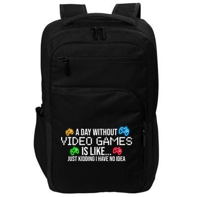 A Day Without Video Games Funny Gamer Impact Tech Backpack
