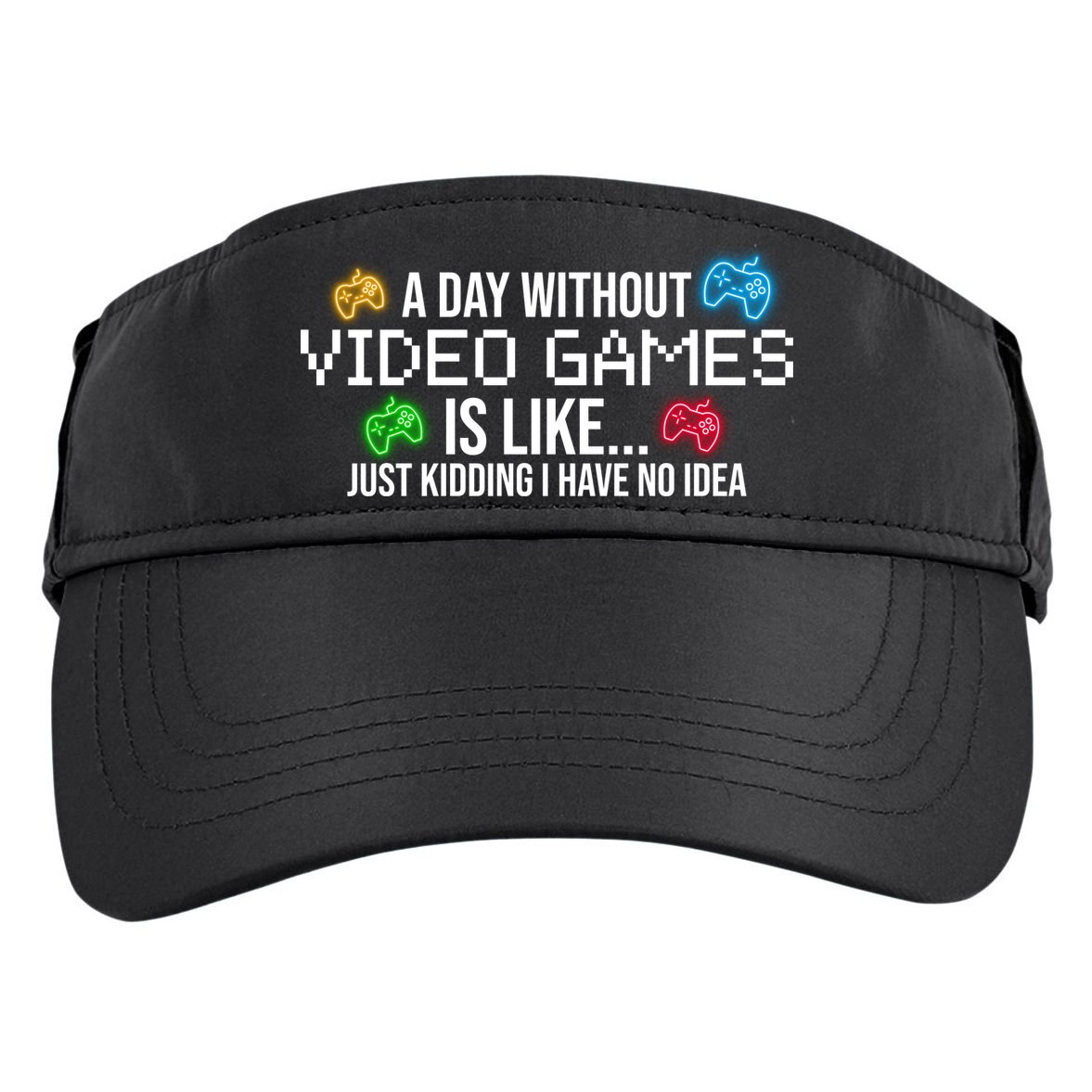 A Day Without Video Games Funny Gamer Adult Drive Performance Visor