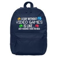 A Day Without Video Games Funny Gamer 16 in Basic Backpack