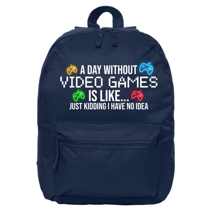 A Day Without Video Games Funny Gamer 16 in Basic Backpack