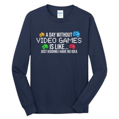 A Day Without Video Games Funny Gamer Tall Long Sleeve T-Shirt