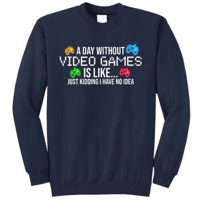 A Day Without Video Games Funny Gamer Tall Sweatshirt