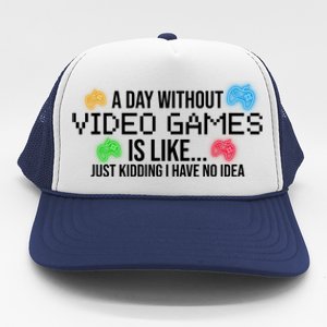 A Day Without Video Games Funny Gamer Trucker Hat