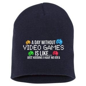 A Day Without Video Games Funny Gamer Short Acrylic Beanie