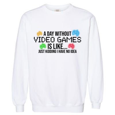 A Day Without Video Games Funny Gamer Garment-Dyed Sweatshirt