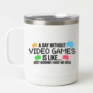 A Day Without Video Games Funny Gamer 12 oz Stainless Steel Tumbler Cup