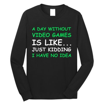 A Day Without Video Games Funny Video Gamer Gift Men Women Long Sleeve Shirt