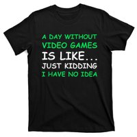 A Day Without Video Games Funny Video Gamer Gift Men Women T-Shirt