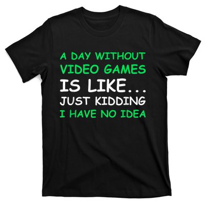 A Day Without Video Games Funny Video Gamer Gift Men Women T-Shirt