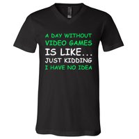 A Day Without Video Games Funny Video Gamer Gift Men Women V-Neck T-Shirt