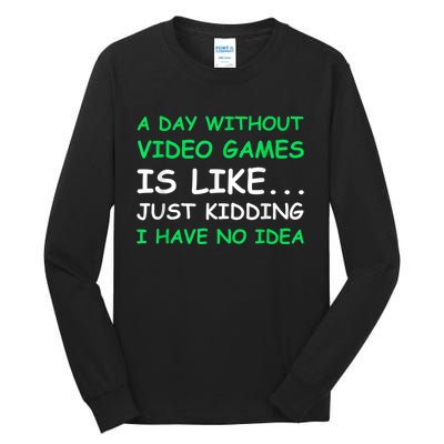 A Day Without Video Games Funny Video Gamer Gift Men Women Tall Long Sleeve T-Shirt