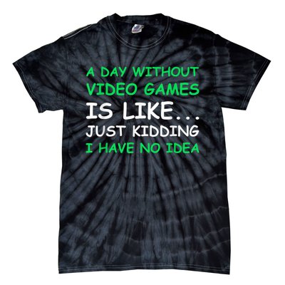 A Day Without Video Games Funny Video Gamer Gift Men Women Tie-Dye T-Shirt