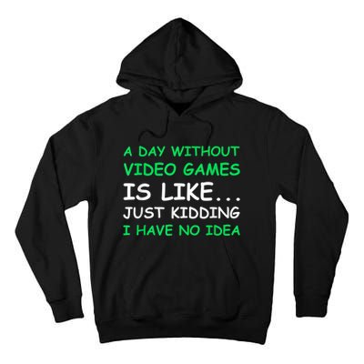 A Day Without Video Games Funny Video Gamer Gift Men Women Tall Hoodie