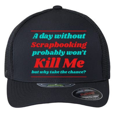 A Day Without Scrapbooking Won't Kill Me Summer Scrapbook Gift Flexfit Unipanel Trucker Cap