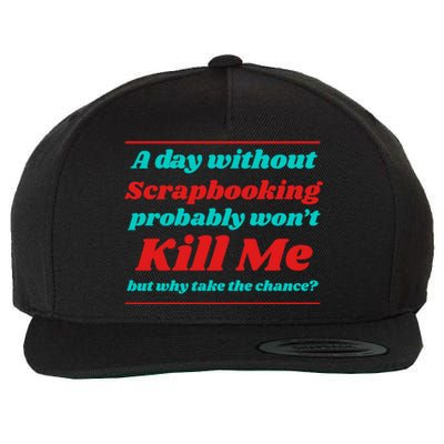 A Day Without Scrapbooking Won't Kill Me Summer Scrapbook Gift Wool Snapback Cap