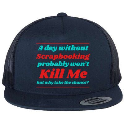 A Day Without Scrapbooking Won't Kill Me Summer Scrapbook Gift Flat Bill Trucker Hat