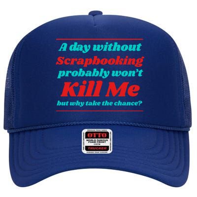 A Day Without Scrapbooking Won't Kill Me Summer Scrapbook Gift High Crown Mesh Back Trucker Hat