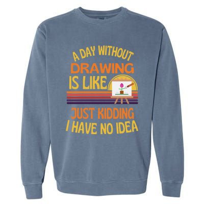 A Day Without Drawing Funny Drawing Humor Gift Garment-Dyed Sweatshirt