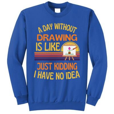 A Day Without Drawing Funny Drawing Humor Gift Sweatshirt