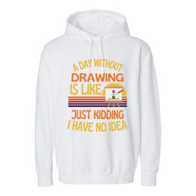 A Day Without Drawing Funny Drawing Humor Gift Garment-Dyed Fleece Hoodie