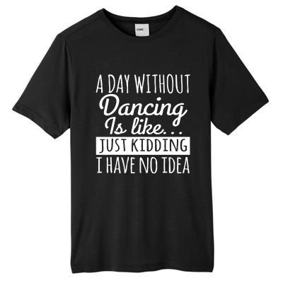 A Day Without Dancing Is Like Tall Fusion ChromaSoft Performance T-Shirt