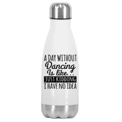 A Day Without Dancing Is Like Stainless Steel Insulated Water Bottle