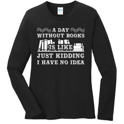 A Day Without Books Funny Book Lovers Quote Design Ladies Long Sleeve Shirt