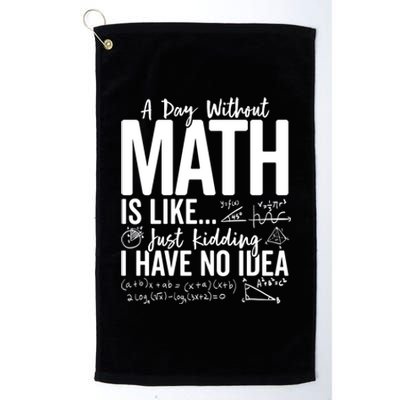 A Day Without Math Lover Tee Funny Math Teacher Pi Day Funny Gift Platinum Collection Golf Towel