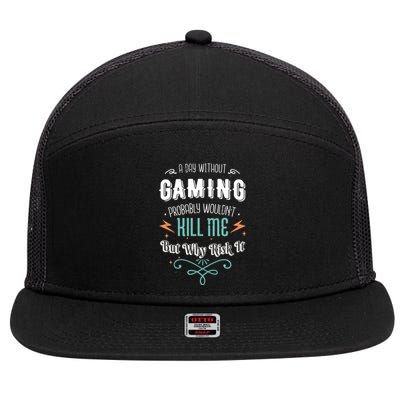 A Day Without Gaming Probably Wouldnt Kill Me Gamer Game Meaningful Gift 7 Panel Mesh Trucker Snapback Hat