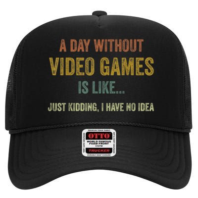 A Day Without Video Games Is Like Funny Gamer Gifts Gaming High Crown Mesh Back Trucker Hat