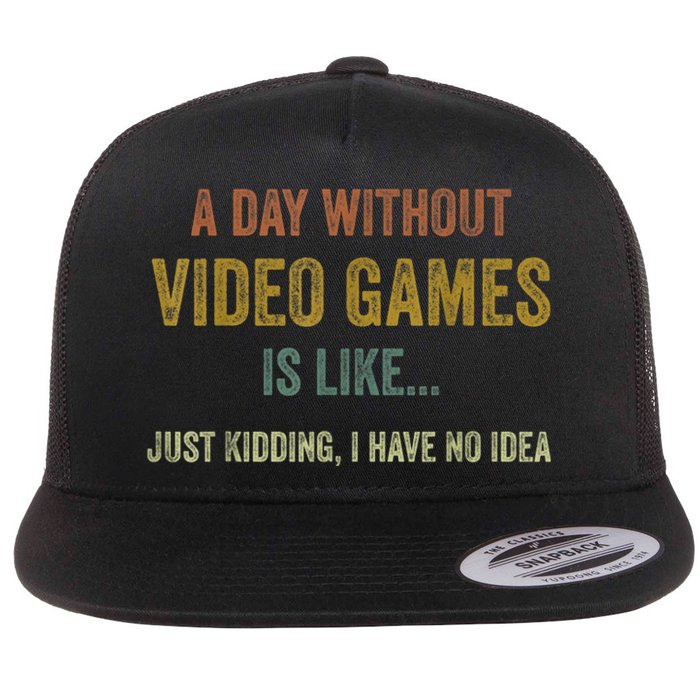 A Day Without Video Games Is Like Funny Gamer Gifts Gaming Flat Bill Trucker Hat