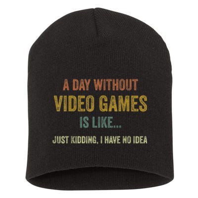 A Day Without Video Games Is Like Funny Gamer Gifts Gaming Short Acrylic Beanie