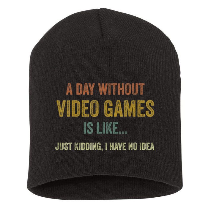 A Day Without Video Games Is Like Funny Gamer Gifts Gaming Short Acrylic Beanie