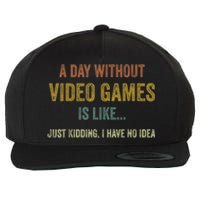 A Day Without Video Games Is Like Funny Gamer Gifts Gaming Wool Snapback Cap