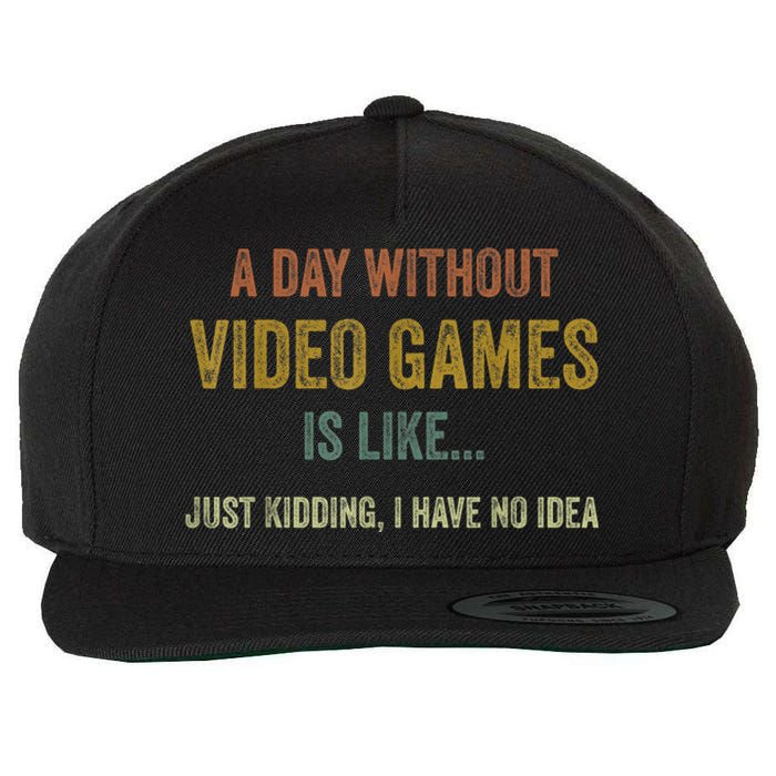 A Day Without Video Games Is Like Funny Gamer Gifts Gaming Wool Snapback Cap