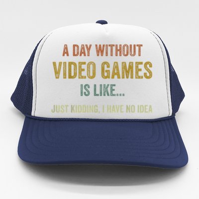 A Day Without Video Games Is Like Funny Gamer Gifts Gaming Trucker Hat