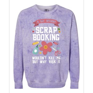 A Day Without Scrapbooking Wouldn't Scrapbooking Gift Colorblast Crewneck Sweatshirt