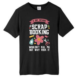 A Day Without Scrapbooking Wouldn't Scrapbooking Gift Tall Fusion ChromaSoft Performance T-Shirt