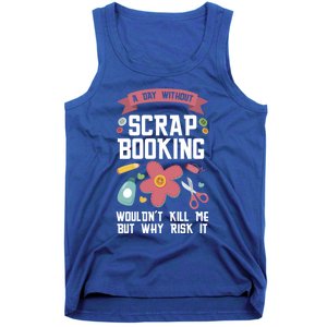 A Day Without Scrapbooking Wouldn't Scrapbooking Gift Tank Top