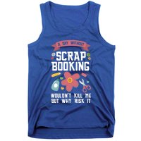 A Day Without Scrapbooking Wouldn't Scrapbooking Gift Tank Top