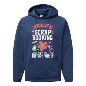 A Day Without Scrapbooking Wouldn't Scrapbooking Gift Performance Fleece Hoodie